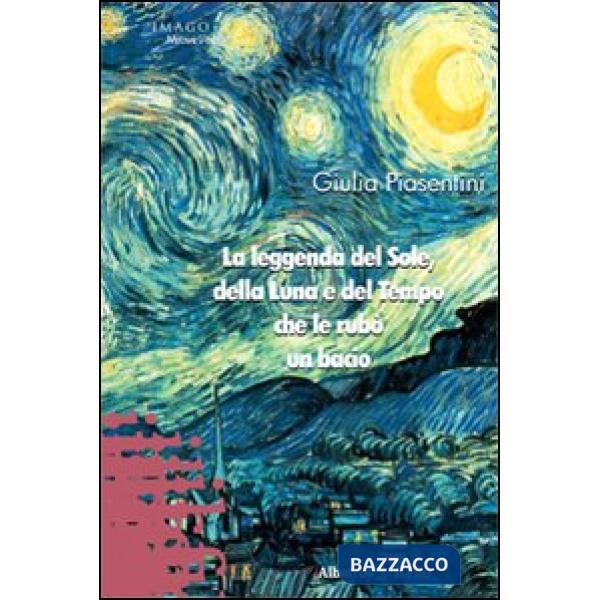 Leggenda del sole, della luna e del tempo che le rubò un bacio (La)