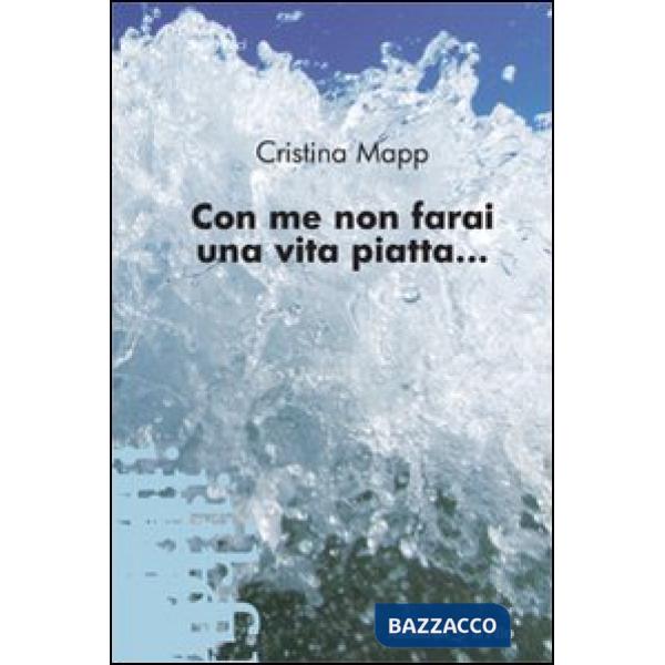 Con me non farai una vita piatta