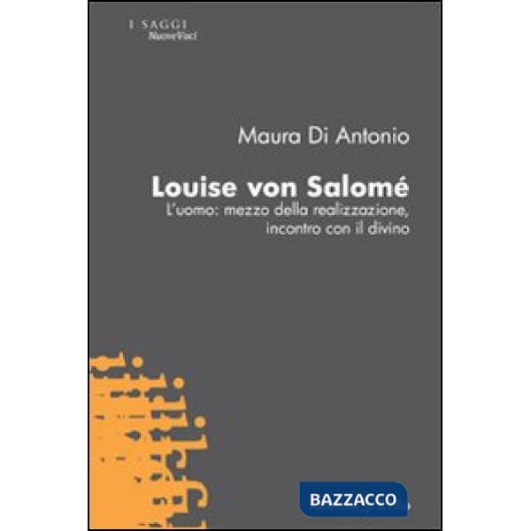 Louise von Salomè. L'uomo: mezzo della realizzazione, incontro con il divino