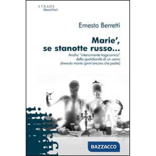 Marie', se stanotte russo... Analisi «interiormente tragicomica» della quotidianità di un uomo divenuto marito (prim'ancora che 