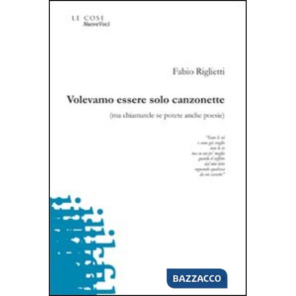 Volevamo essere solo canzonette (ma chiamatele se potete anche poesie)