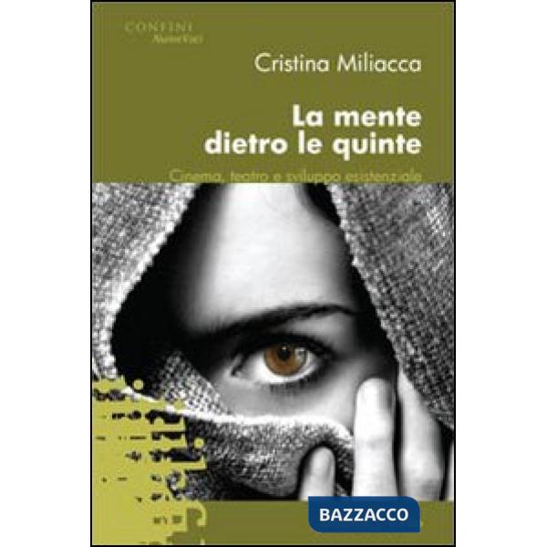 Mente dietro le quinte. Cinema, teatro e sviluppo esistenziale (La)