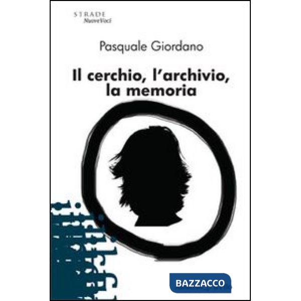 Cerchio, l'archivio, la memoria (Il)