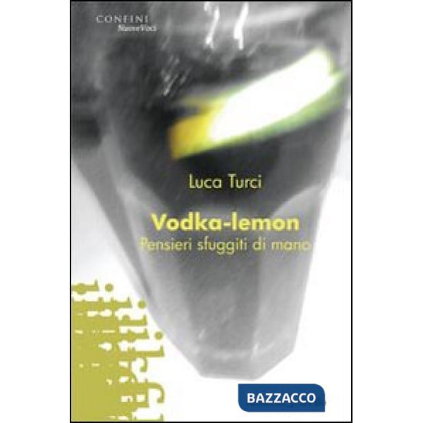 Vodka-lemon. Pensieri sfuggiti di mano