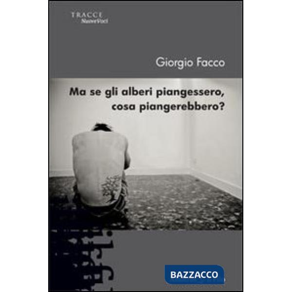 Ma se gli alberi piangessero, cosa piangerebbero?