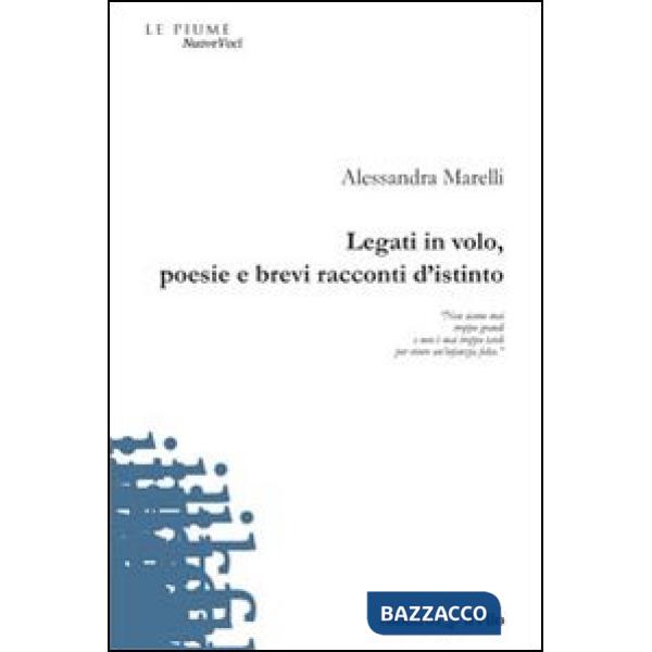 Legati in volo, poesie e brevi racconti d'istinto