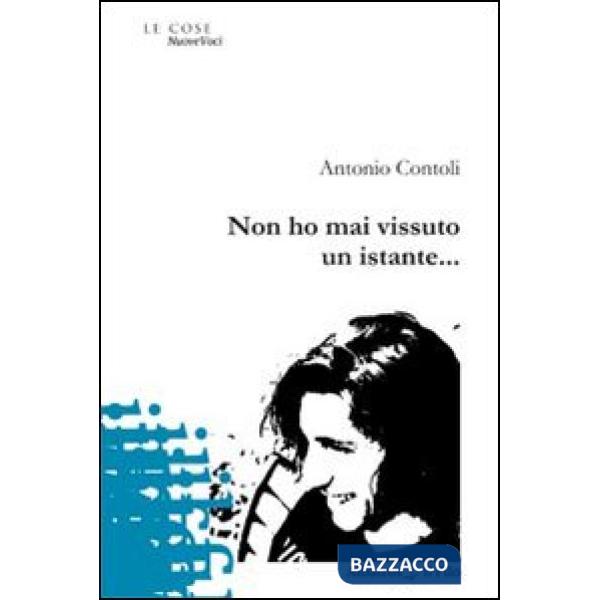 Non ho mai vissuto un istante...