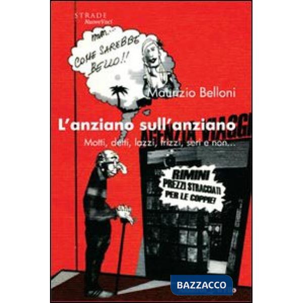 Anziano sull'anziano. Motti, detti, lazzi, frizzi, seri e non... (L')