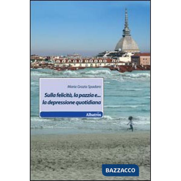 Sulla felicità, la pazzia e... la depressione quotidiana