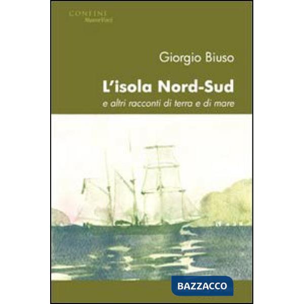 Isola nord-sud e altri racconti di terra e di mare (L')