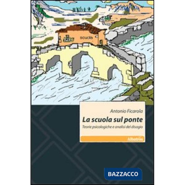Scuola sul ponte. Teorie psicologiche e analisi del disagio (La)