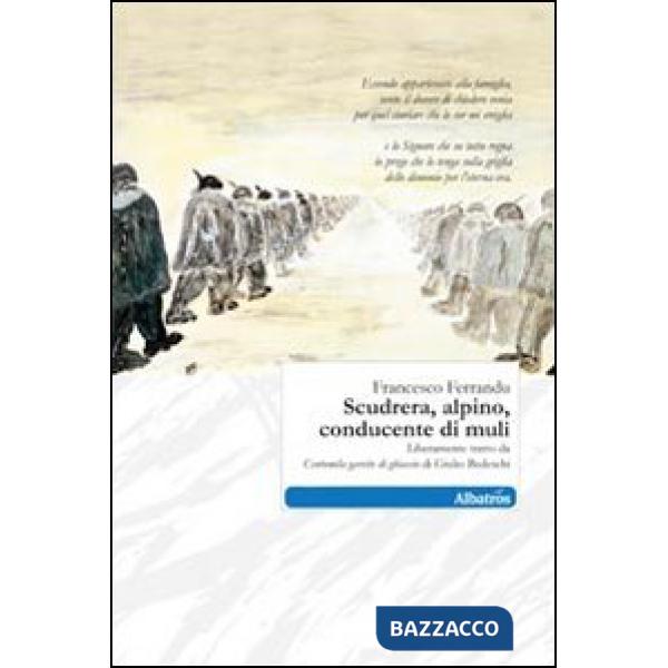 Scudrera, alpino, conducente di muli. Liberamente tratto da «Centomila gavette di ghiaccio» di Giulio Bedeschi