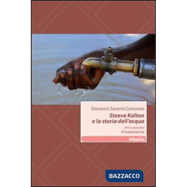 Tradimento. Steeve Kalton e la storia dell'acqua. (Il). Vol. 1