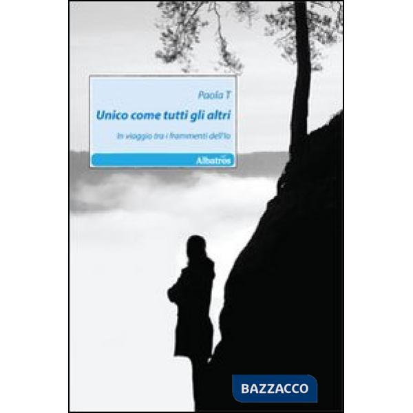 Unico come tutti gli altri. In viaggio tra i frammenti dell'Io