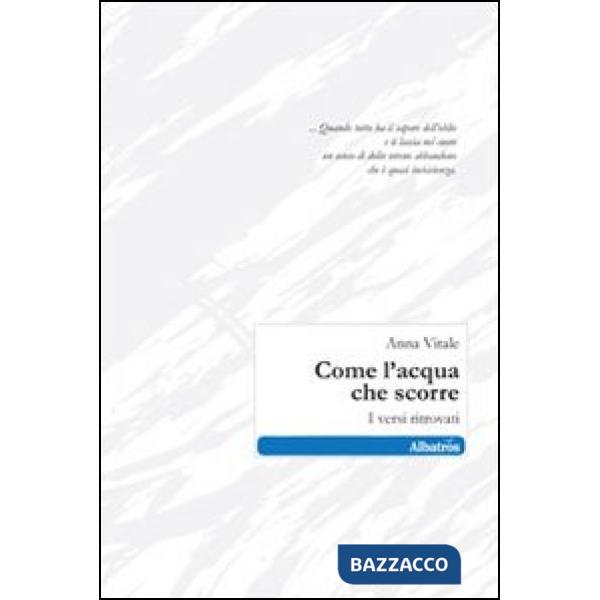 Come l'acqua che scorre. I versi ritrovati