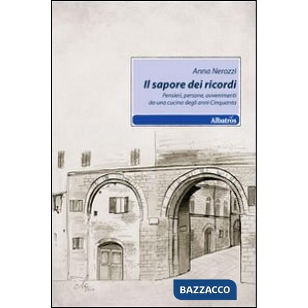 Sapore dei ricordi. Pensieri, persone, avvenimenti da una cucina degli anni Cinquanta (Il)