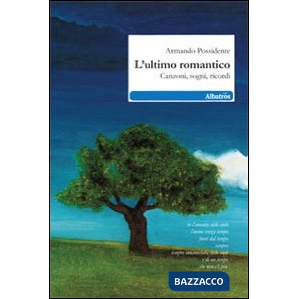 Ultimo romantico. Canzoni, sogni, ricordi (L')