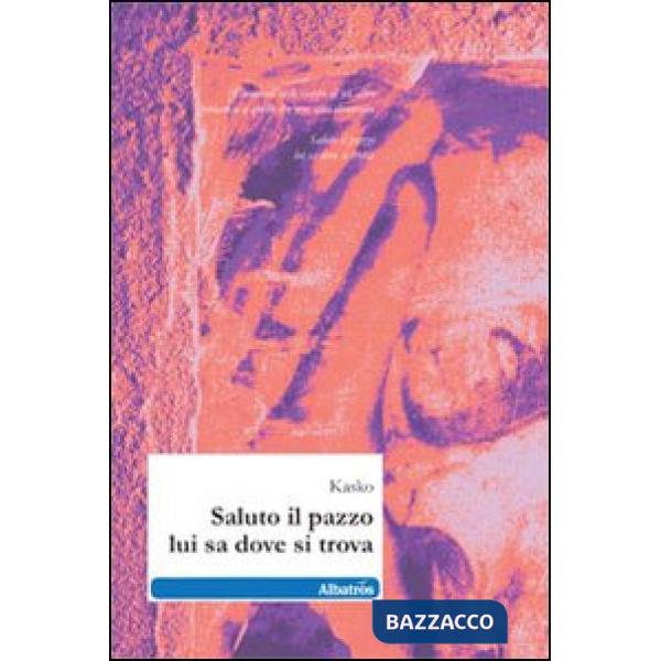 Saluto il pazzo lui sa dove si trova