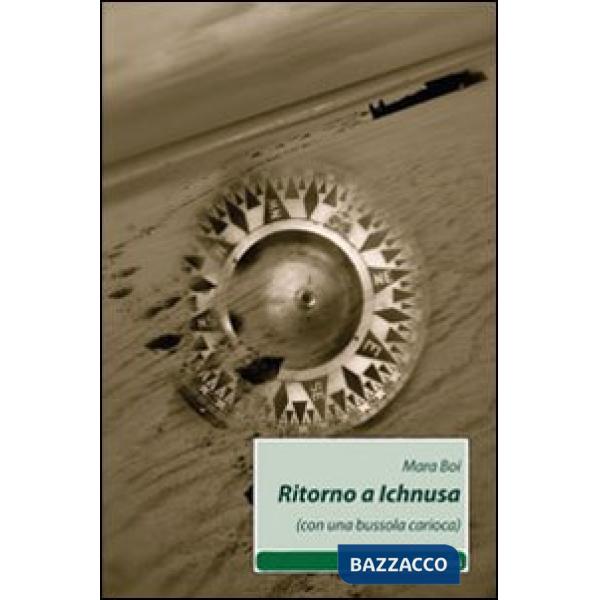 Ritorno a Ichnusa. (Con una bussola carioca)