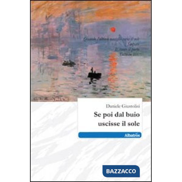 Se poi dal buio uscisse il sole