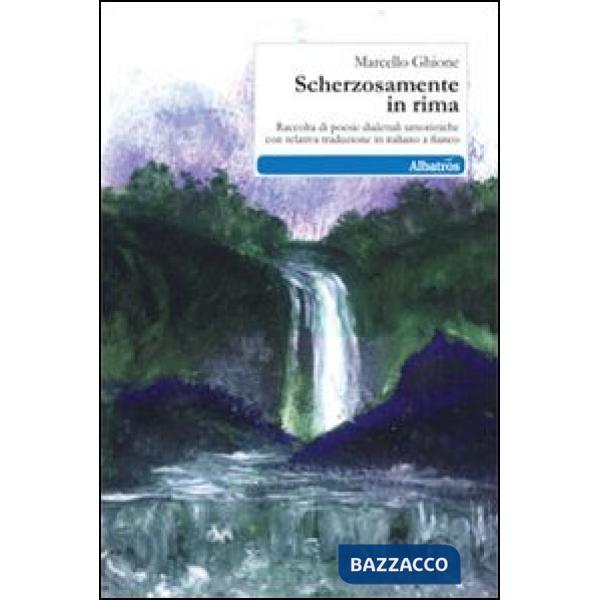 Scherzosamente in rima. Raccolta di poesie dialettali umoristiche. Testo italiano a fronte