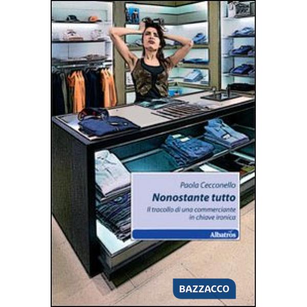 Nonostante tutto. Il tracollo di una commerciante in chiave ironica