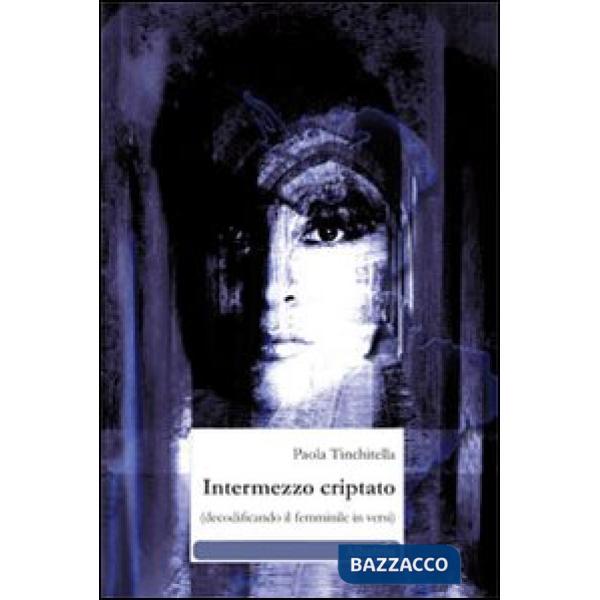 Intermezzo criptato. (Decodificando il femminile in versi)