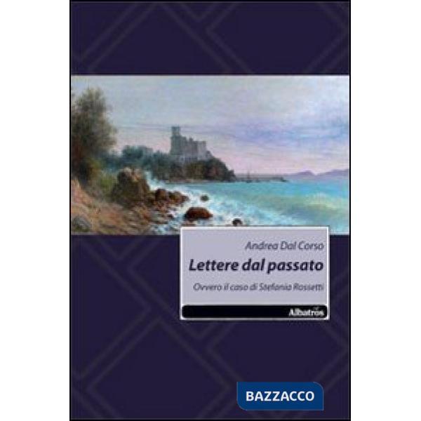Lettere dal passato. Ovvero il caso di Stefania Rossetti