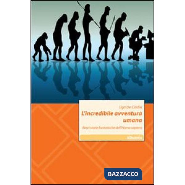 Incredibile avventura umana. Brevi storie fantastiche dell'Homo sapiens (L')