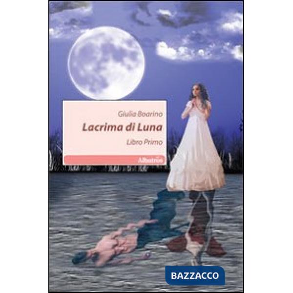 Lacrima di luna. Libro primo