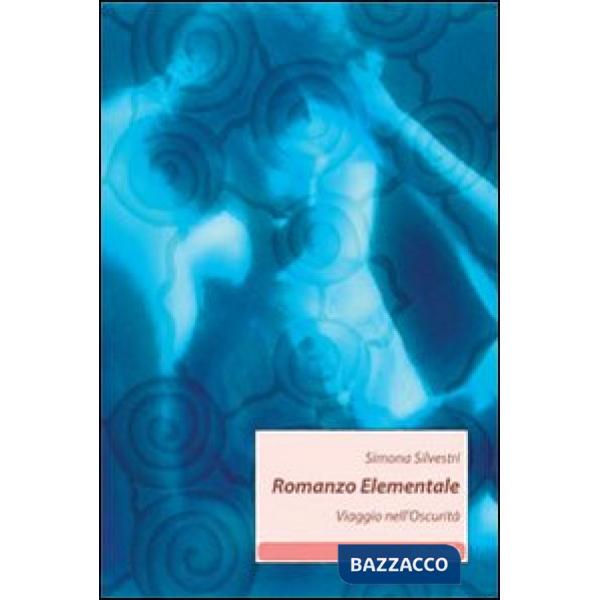 Romanzo elementale. Viaggio nell'oscurità