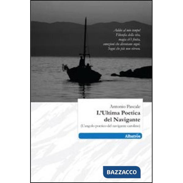 Ultima poetica del navigare (l'angolo poetico del navigante carolino) (L')
