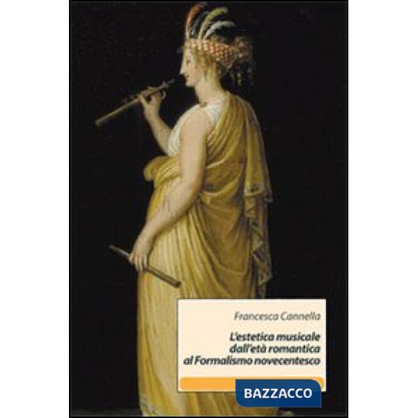 Estetica musicale dall'età romantica al formalismo novecentesco (L')
