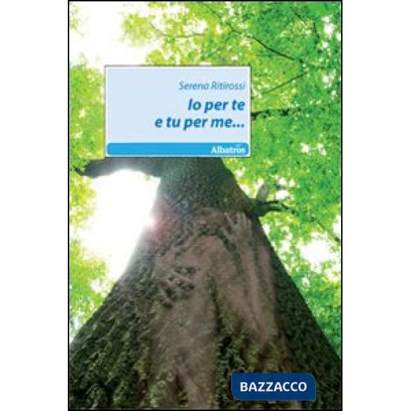 Io per te e tu per me...