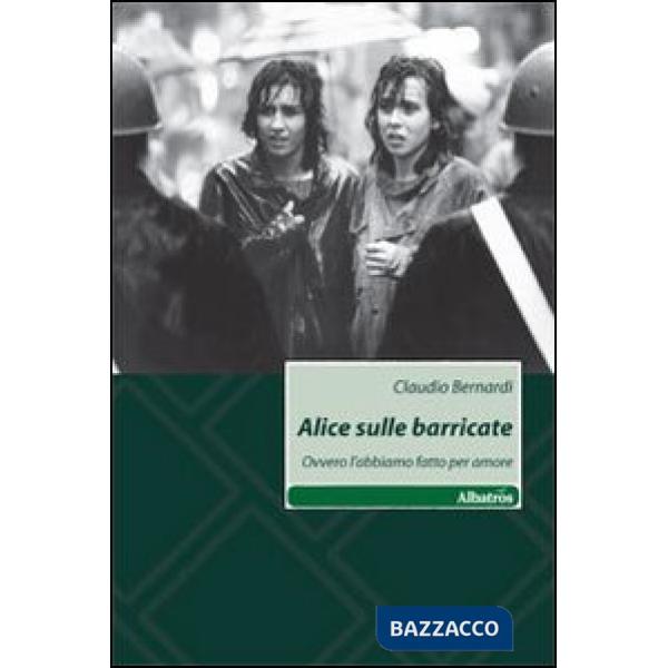 Alice sulle barricate. Ovvero l'abbiamo fatto per amore