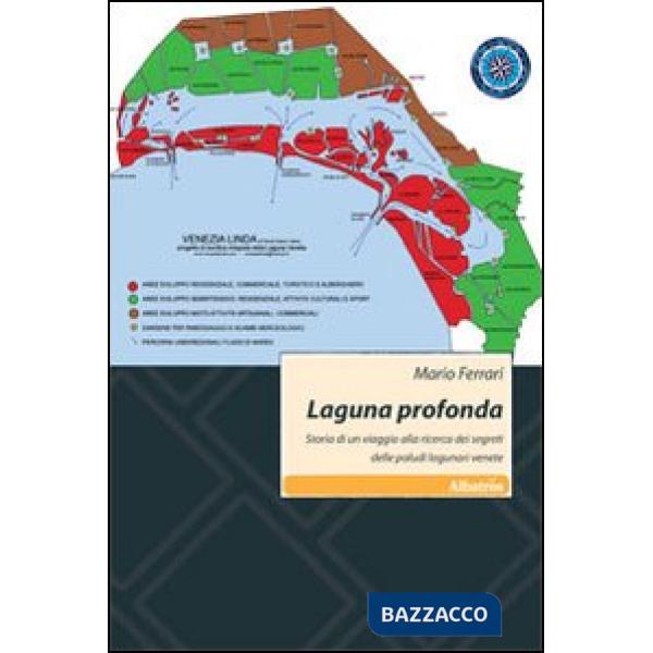 Laguna profonda. Storia di un viaggio alla ricerca dei segreti delle paludi lagunari venete