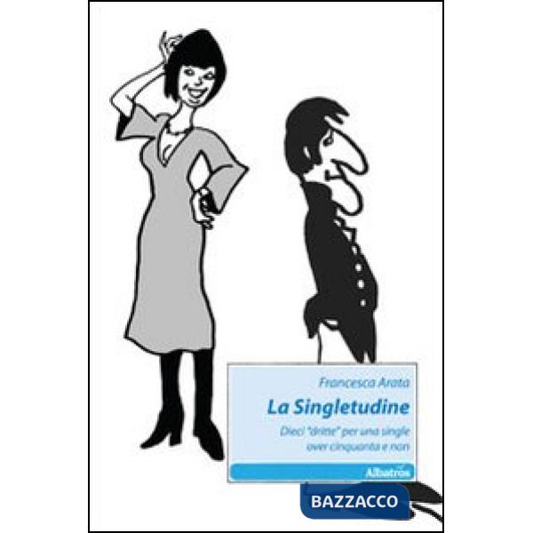 Singletudine. Dieci «dritte» per una single over cinquanta e non (La)