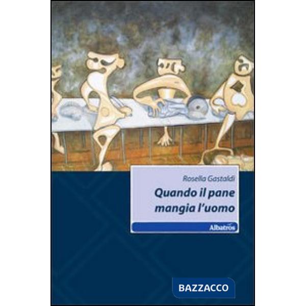 Quando il pane mangia l'uomo