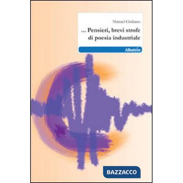... Pensieri, brevi strofe di poesia industriale