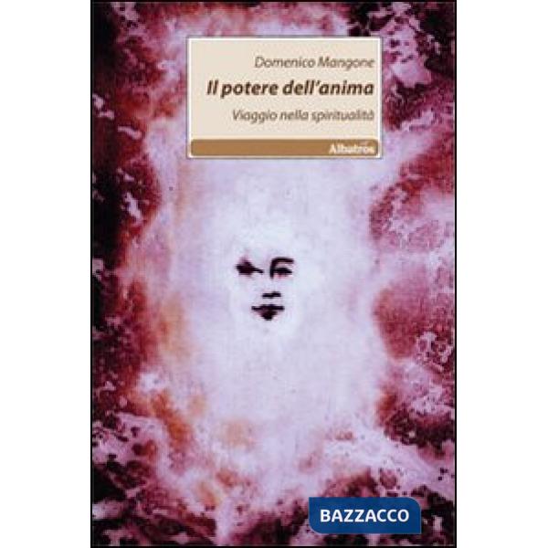 Potere dell'anima. Viaggio nella spiritualità (Il)