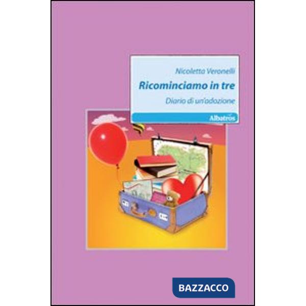 Ricominciamo in tre. Diario di un'adozione