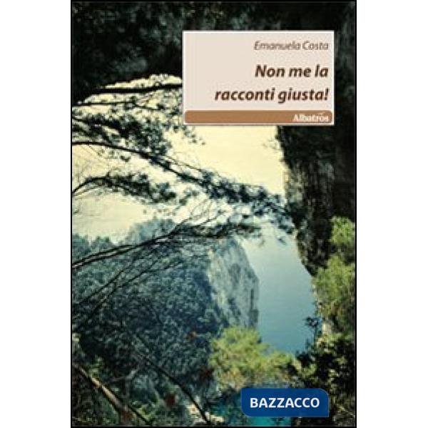 Non me la racconti giusta!