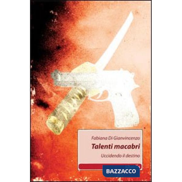 Talenti macabri. Uccidendo il destino