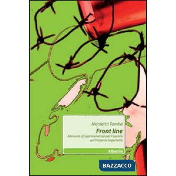 Front line. Manuale di sopravvivenza per il lavoro nel presente imperfetto