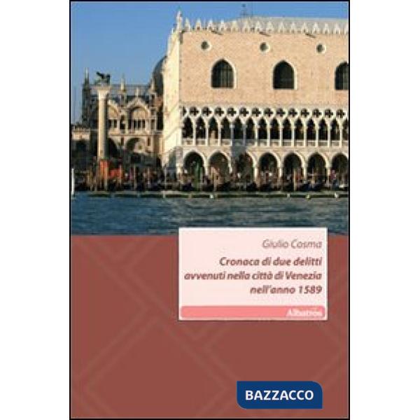 Cronaca di due delitti avvenuti nella città di Venezia nell'anno 1589