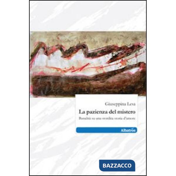 Pazienza del mistero. Banalità su una stordita storia d'amore (La)