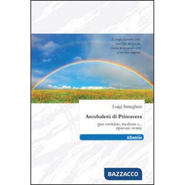 Arcobaleni di primavera (per sorridere, meditare e... ripassare storia)