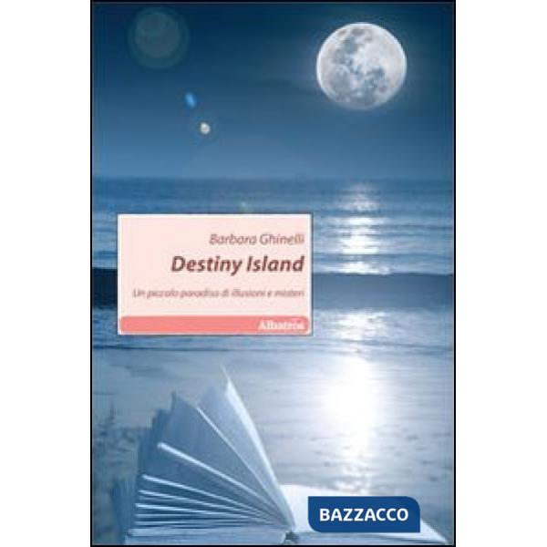 Destiny island. Un piccolo paradiso di illusioni e misteri