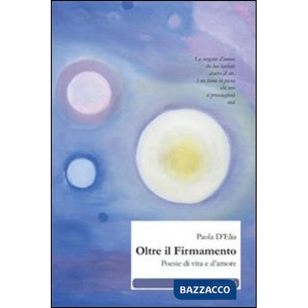 Oltre il firmamento. Poesie di vita e d'amore