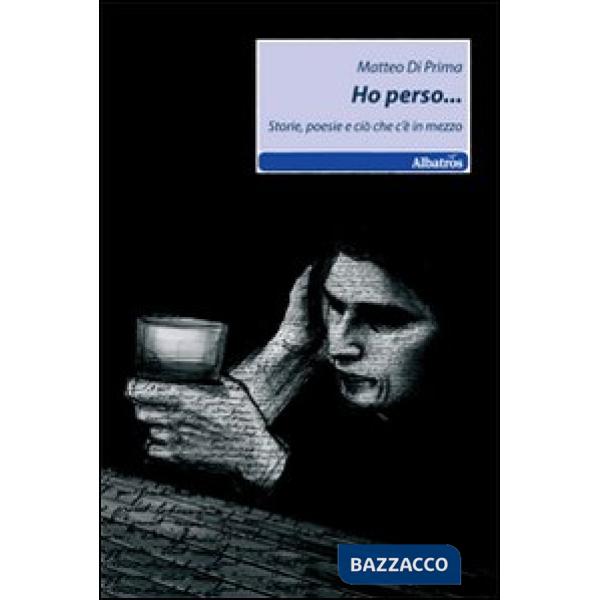 Ho perso... Storie, poesie e ciò che c'è in mezzo